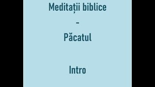 Meditatii biblice  Pacatul  Intro [upl. by Dreyer]