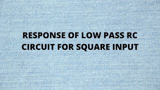 LOW PASS RC CIRCUIT SQUARE INPUT [upl. by Atinuahs498]