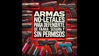 Armas No Letales para Defenderte de Forma Segura y sin Permisos [upl. by Elidad]