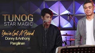 Tunog Star Magic Donny and Anthony Pangilinan perform quotYouve Got A Friend” by James Taylor [upl. by Costa]