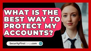 What Is the Best Way to Protect My Accounts  SecurityFirstCorpcom [upl. by Reh]