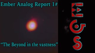 Ember Analog Report 1 quotThe Beyond in the vastnessquot EGS [upl. by Hiett]