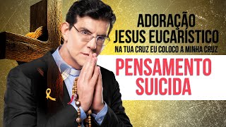 ADORAÇÃO  JESUS NA TUA CRUZ EU COLOCO A MINHA CRUZ  PENSAMENTO SUICIDA PadreManzottiOficial [upl. by Neelyad603]