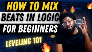 HOW TO MIX A BEAT for BEGINNERS mixing made EASY  Logic Pro X Tutorial Leveling 101 [upl. by Claribel]