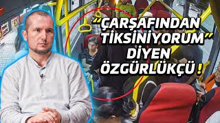 quotÇarşafından tiksiniyorumquot diyen özgürlükçü  Kerem Önder [upl. by Bertha]