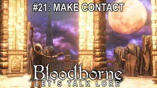 Bloodborne Lets Talk Lore 21 Make Contact [upl. by Rett246]