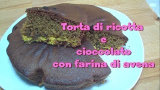 Torta di ricotta e cioccolato con farina di avena FACILISSIMA  Kissgibellina72 [upl. by Wayne]