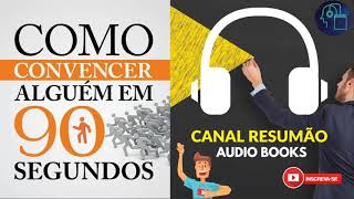 █▬█ █ ▀█▀  COMO CONVENCER ALGUEM EM 90 SEGUNDOS  RESUMO DO LIVRO EM AUDIO BOOK  AudioMicroBook [upl. by Scoville680]