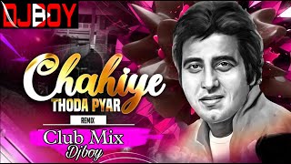 Chahiye Thoda Piyaar  Club Mix  90s Song Remix  Djboy [upl. by Sheryl]