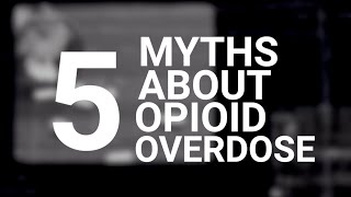 5 Myths About Opioid Overdoses What You Need to Know [upl. by Sidoeht]