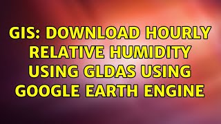 GIS Download hourly relative humidity using GLDAS using Google Earth Engine [upl. by Nnylarak230]