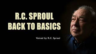 RC Sproul  Back to Basics [upl. by Lorn771]