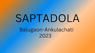 SAPTADOLA 2023  Balugaon Ankulachati  à¬¸à¬ªà­à¬¤à¬¦à­‹à¬³ à­¨à­¦à­¨à­© [upl. by Yojenitsirk879]