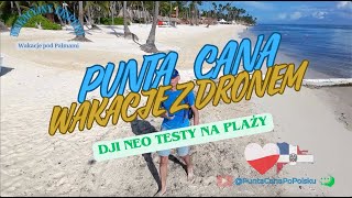 PUNTA CANA TESTY DRONA DJI NEO drony djineo dji wakacje puntacana plaża podróże [upl. by Kym999]