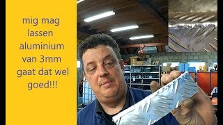 Mig aluminium lassen hoe doe je dat 3mm tranenplaat binnen en buiten hoek [upl. by Aerdnu]