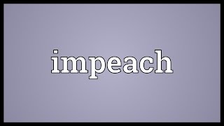 Impeach Meaning [upl. by Taro461]