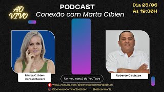 PodCast Conexão com Marta Cibien EP Roberto Catirica [upl. by Rafaelof]