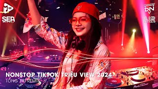 Nonstop TikTok Triệu View  Nhạc Trend TikTok Remix 2024  Nonstop 2024 Nhạc Trẻ Remix Hay Nhất [upl. by Birkner]