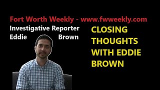 CLOSING THOUGHTS WITH INVESTIGATIVE REPORTER EDDIE BROWN [upl. by Affer]