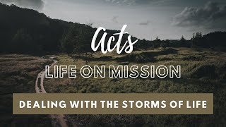 Acts Life On Mission  Dealing With The Storms Of Life  11172024 [upl. by Aitenev]