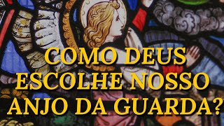 Como é a escolha de nosso Anjo da Guarda [upl. by Chaney]