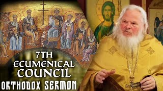 Fathers of the 7th Ecumenical Council  Orthodox Sermon [upl. by Conger]