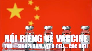 Nói riêng về Vaccine Tàu  Sinopharm Vero Cell các kiểu [upl. by Sorkin]