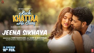 JEENA SIKHAYA Song  Kuch Khattaa Ho Jaay Guru Randhawa Saiee M Manjrekar  SachetParampara [upl. by Eivad992]