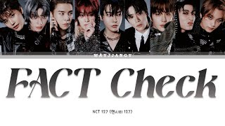 NCT 127 엔시티 127 ㅡ FACT CHECK 불가사의 不可思議 COLOR CODED LYRICS KORROMENG [upl. by Alleber]