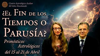 ¿El Fin de los Tiempos o Parusía  Pronósticos Astrológicos del 15 al 21 de Abril [upl. by Aryaz]