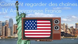 Comment regarder des chaînes TV Américaine en France [upl. by Bounds]