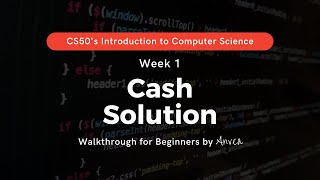 CS50  Week 1 Cash Less Comfortable Solution  Walkthrough amp Guide for Beginners  By Anvea [upl. by Ahnavas]