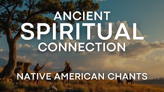 Spiritual Connection Native American Chants  Embrace the Power of Sacred Healing [upl. by Ttelrats94]