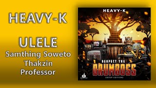 HEAVYK Samthing Soweto Thakzin amp Professor  Ulele  Official Audio [upl. by Riamu]