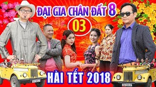 Hài Tết 2018  Đại Gia Chân Đất 8  Tập 3  Phim Hài Tết Mới Hay Nhất 2018 [upl. by Oilut]