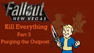 Fallout New Vegas Kill Everything  Part 3  Purging the Outpost [upl. by Iralav]