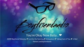 Youre Okay Now Baby Boyfriend RoleplayComfort for FaintingTaking Care of You ASMR [upl. by Dennie745]