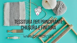 4TESSITURA PER PRINCIPIANTI Chiusura e Finitura [upl. by Ecnaiva24]