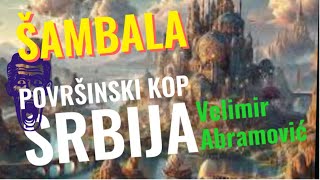 Velimir Abramović ŠAMBALA I POVRŠINSKI KOP SRBIJA [upl. by Esinart]