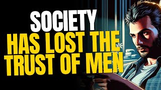 Men No Longer Trust Society [upl. by Ylebmik]