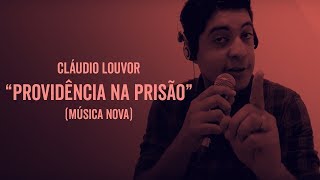 CLAUDIO LOUVOR  PROVIDÊNCIA NA PRISÃO MÚSICA NOVA [upl. by Seyer1]