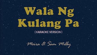 Wala Nang Kulang Pa Karaoke by Songbook  Moira Dela Torre amp Sam Milby [upl. by Suirradal]