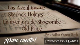 Las Aventuras de Sherlock HolmesLa aventura de Shoscombe Old Place Leyendo con Labda [upl. by Axel64]