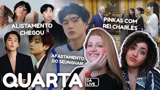 QUARTA COM AS NATISAS Alistamento do JK RM V e Jimin Seunghan afastado e Blackpink com o rei [upl. by Atsirhcal]