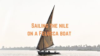 Sailing The Nile River on a Felucca Boat  Nile River  Aswan  Luxor  Cairo  Egypt [upl. by Qulllon]