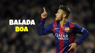 Neymar Jr ► Balada Boa ● Skills amp Goals [upl. by Armmat]