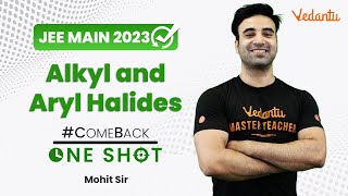 Alkyl and Aryl Halides Class 12  One Shot  Comeback Series  JEE 2023  Mohit Sir JEEVedantu [upl. by Dickenson]