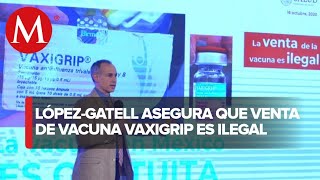 La venta de la vacuna vaxigrip es ilegal Hugo LópezGatell [upl. by Sydalg]