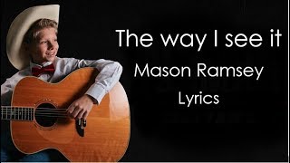 The way I see it  Mason Ramsey Lyrics [upl. by Halihs]