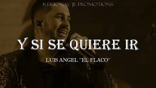 Y Si Se Quiere Ir  Luis Angel El Flaco LETRA lyrics [upl. by Ogg103]